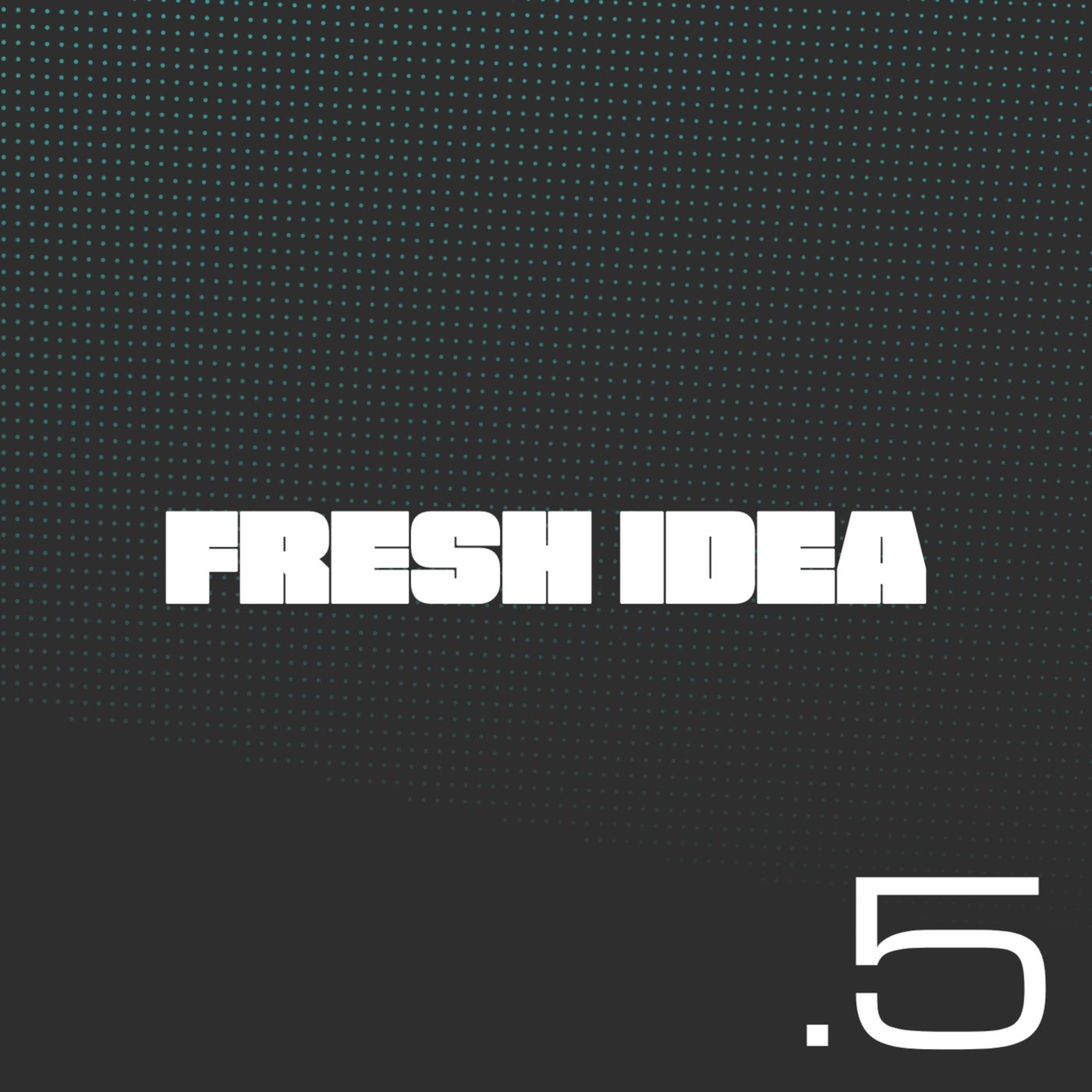 Fresh Idea 5