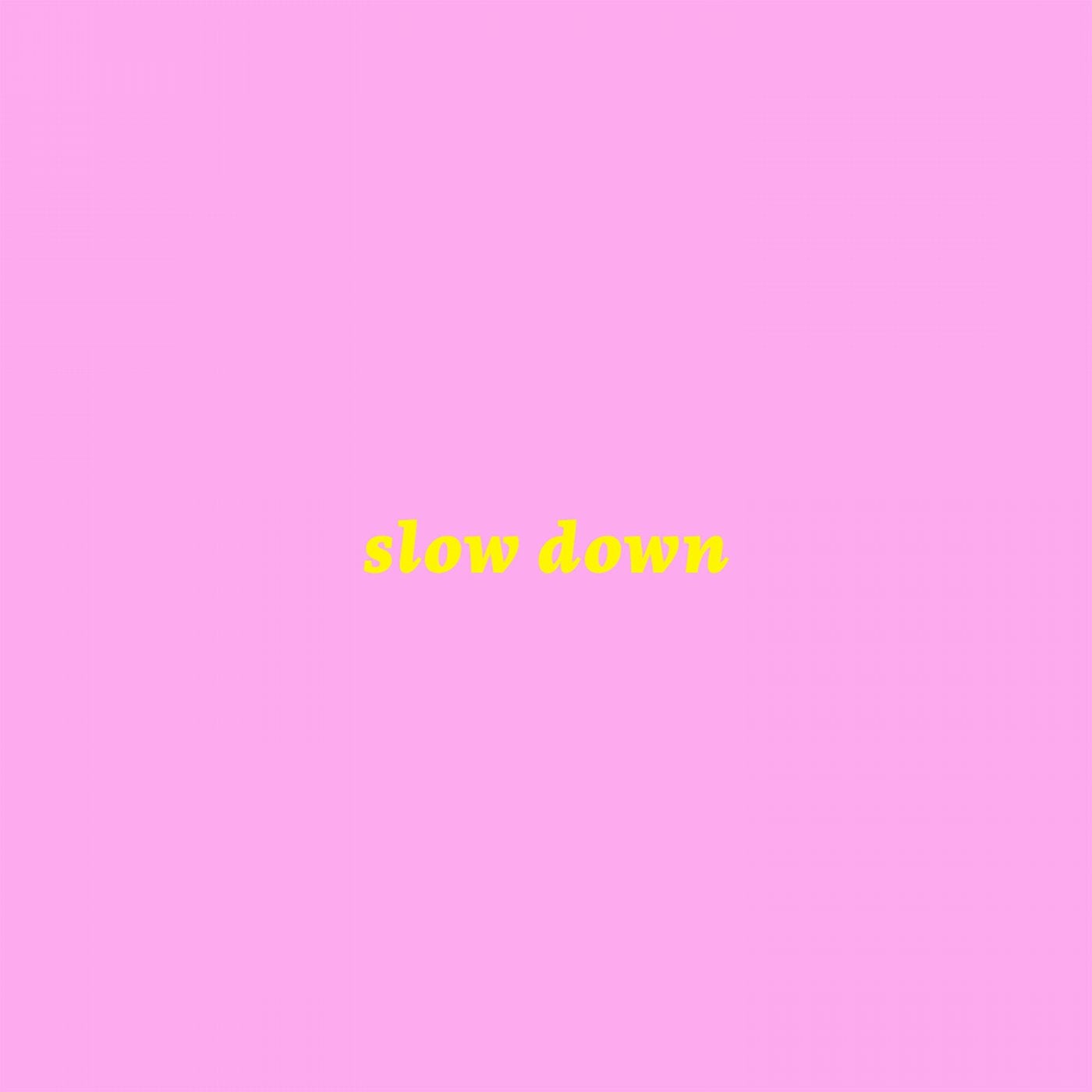 Slow Down