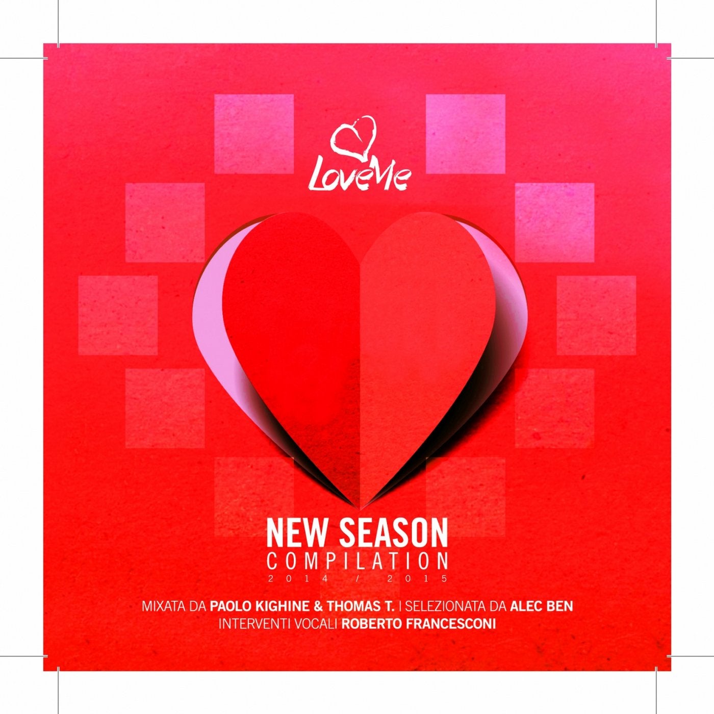 Love Me (New Season Compilation  2014 / 2015 mixata da Paolo Kighine & Thomas T., selezionata da Alec Ben, interventi vocali di Roberto Francesconi)
