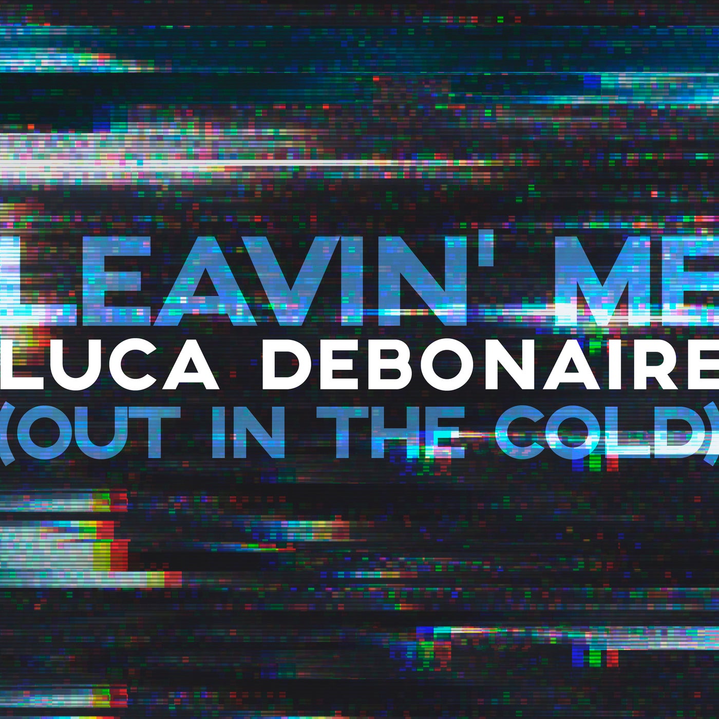 Leavin` Me (Out In The Cold)