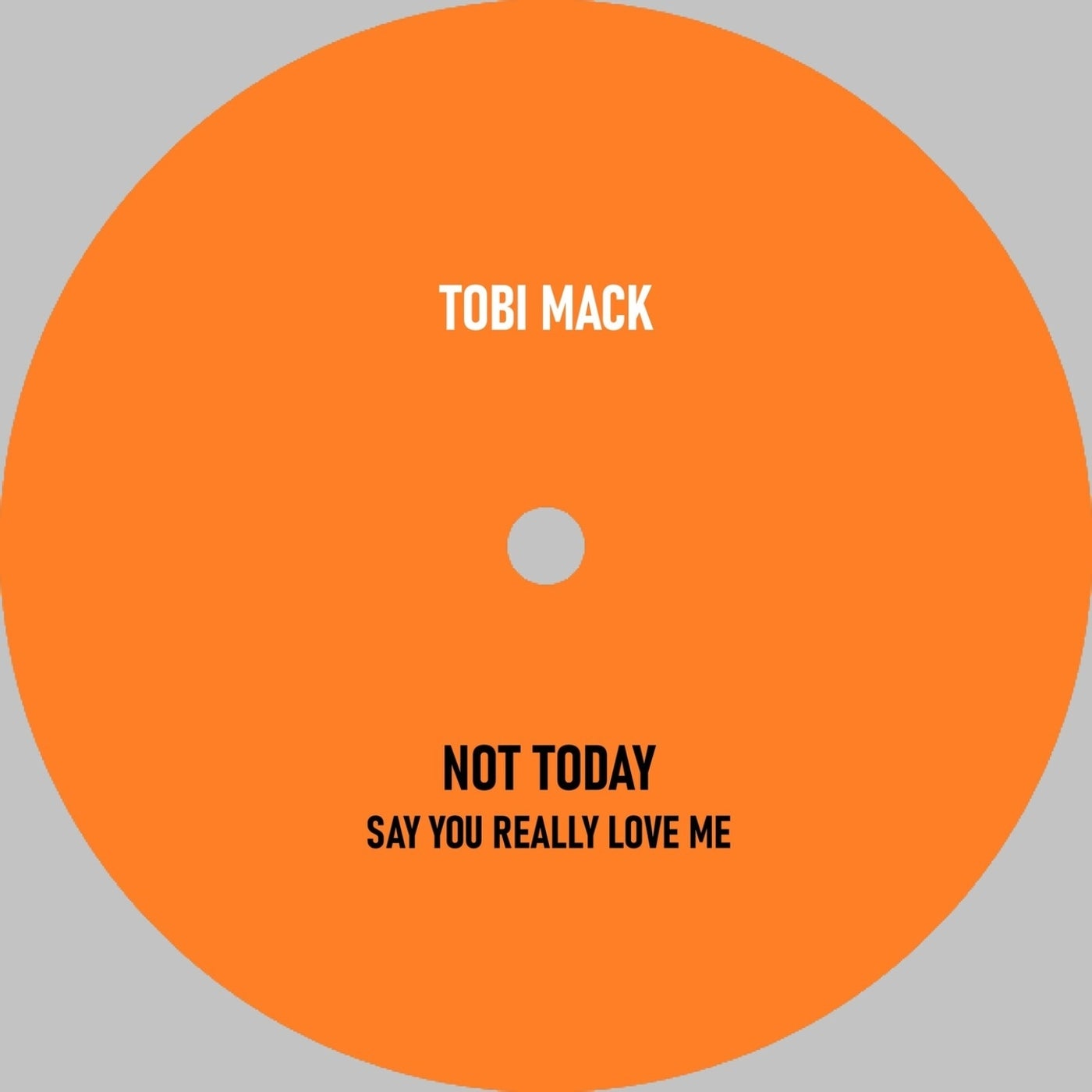 Not Today / Say You Really Love Me