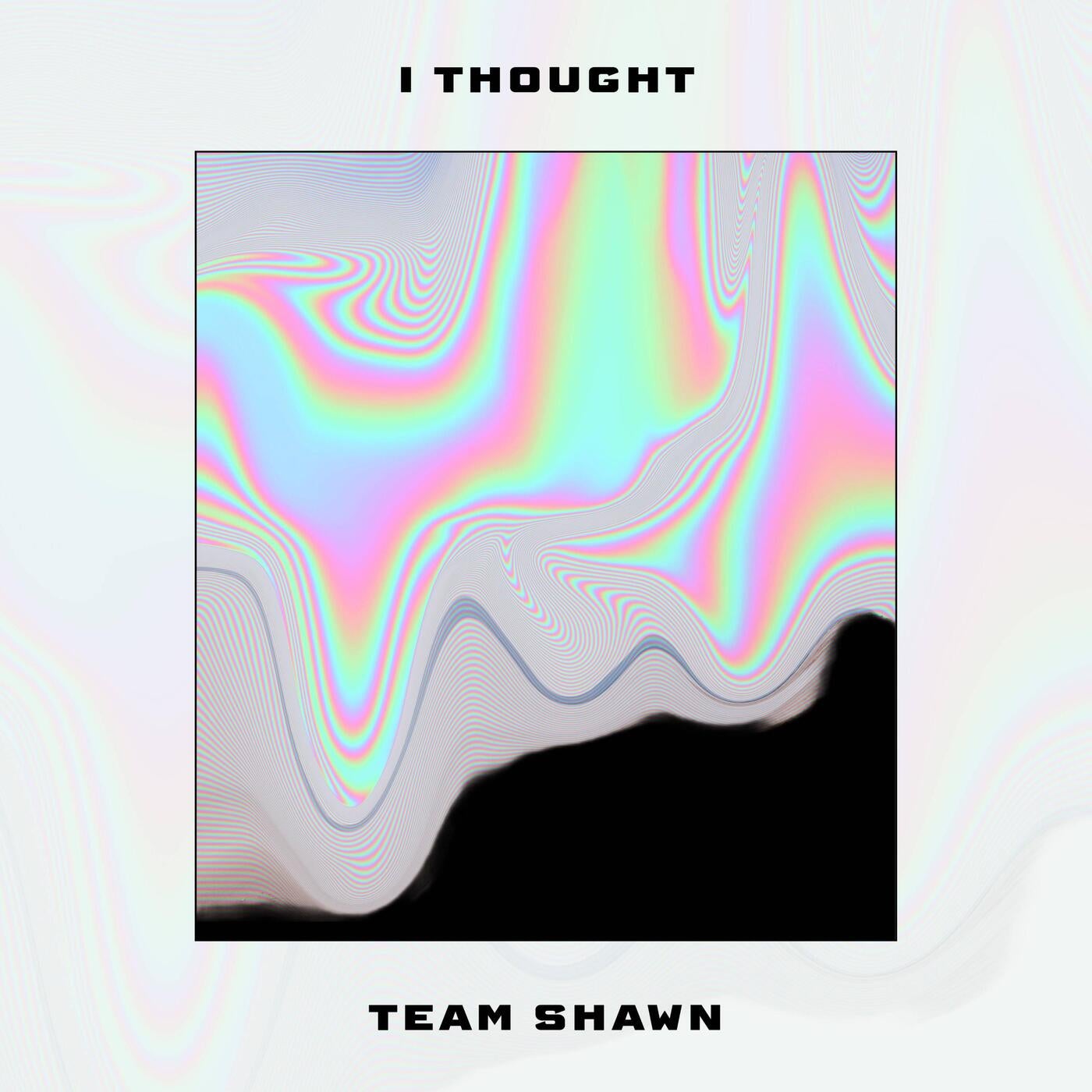 I Thought