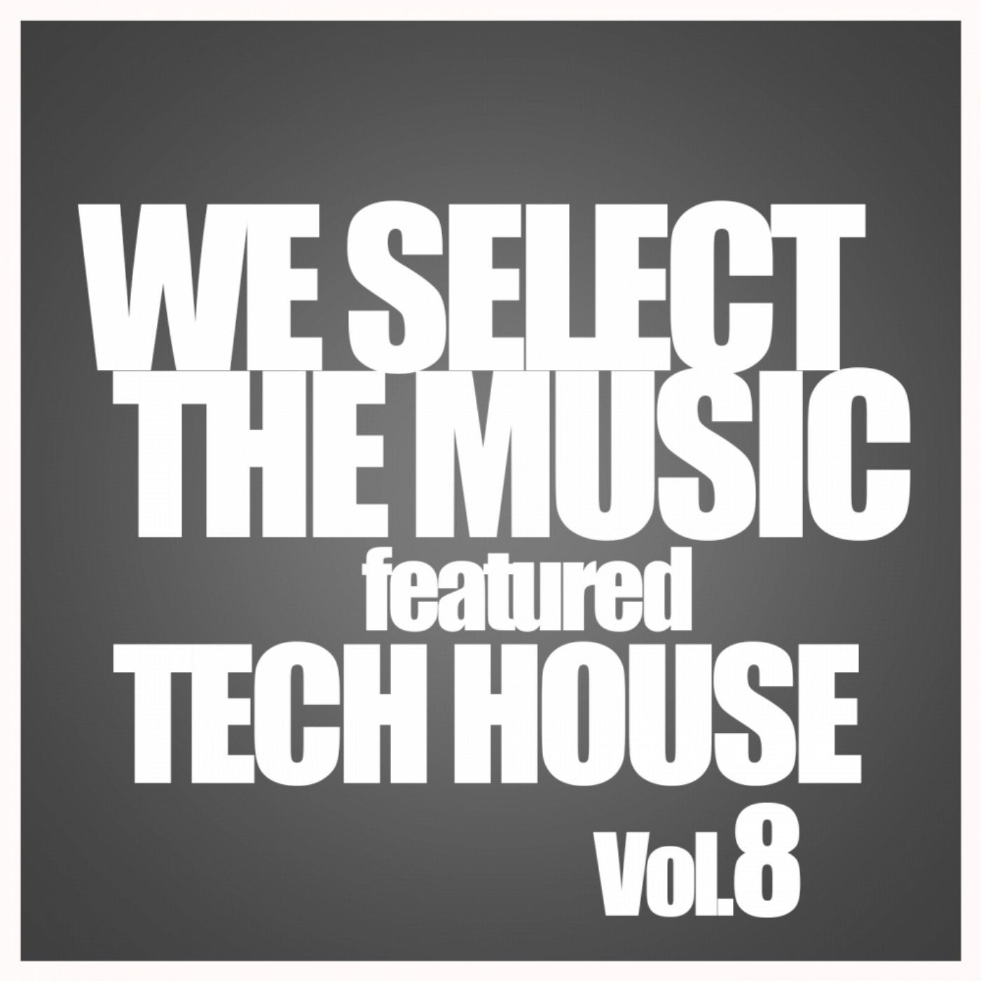 We Select The Music Featured Tech House, Vol. 8