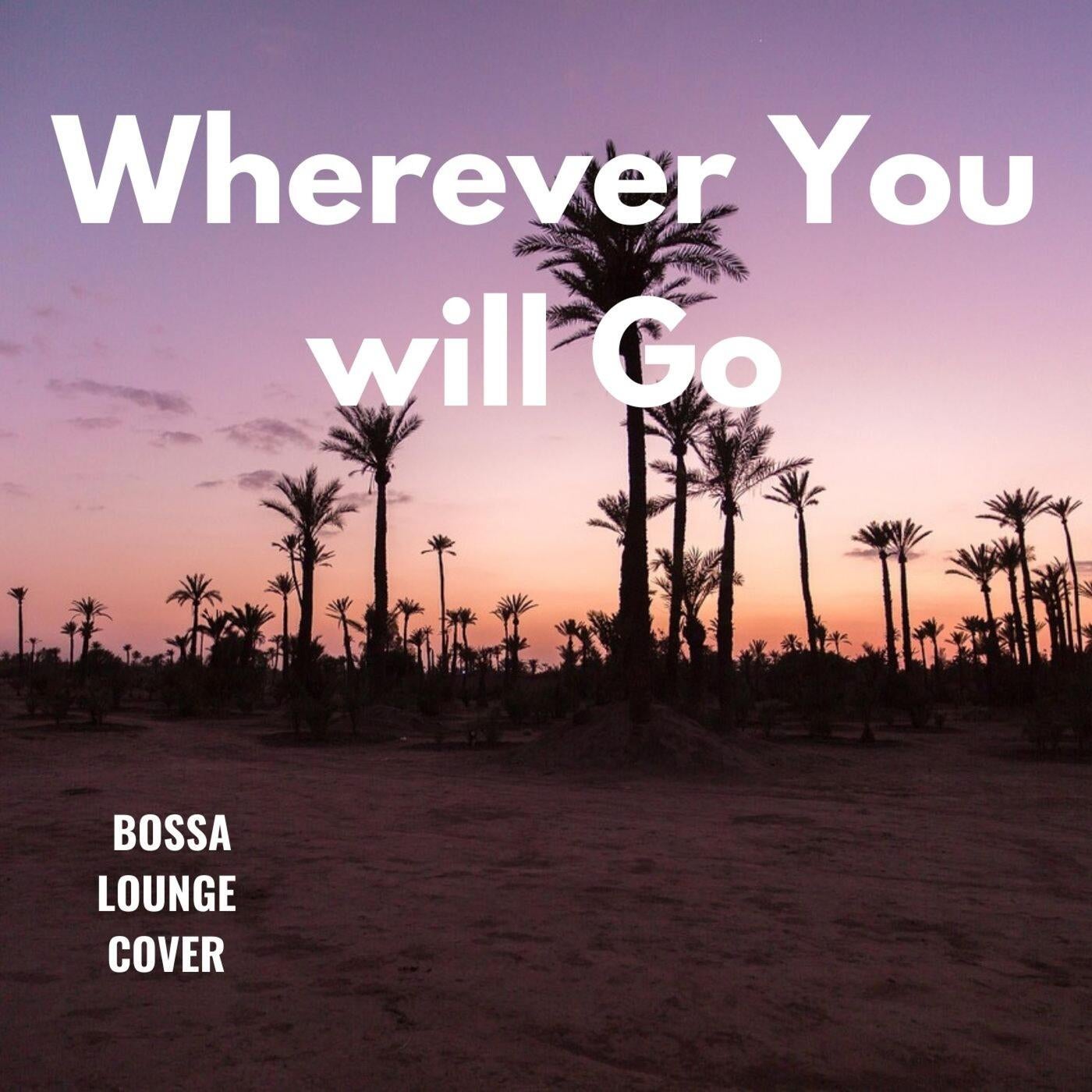 Wherever You will Go