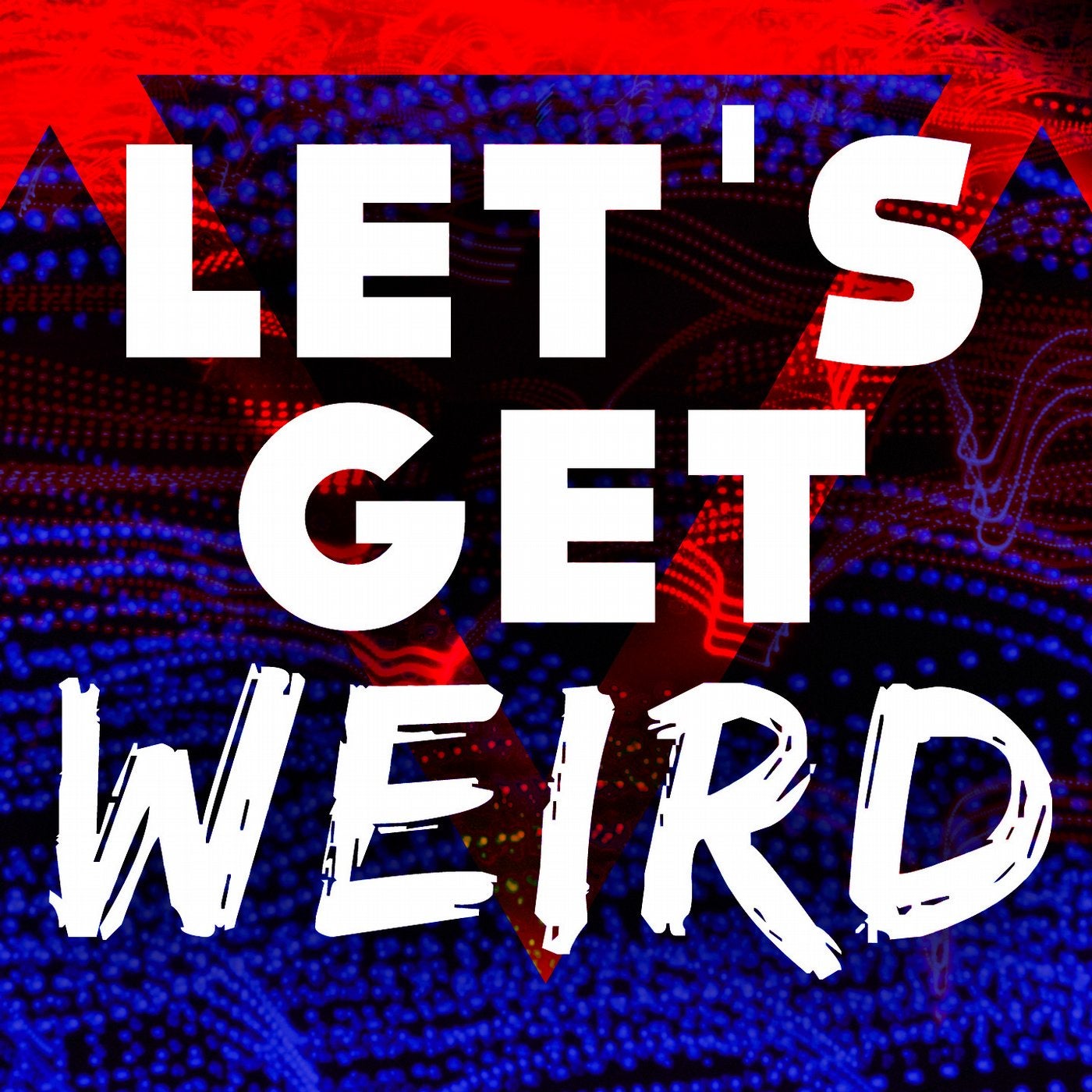 Let's Get Weird