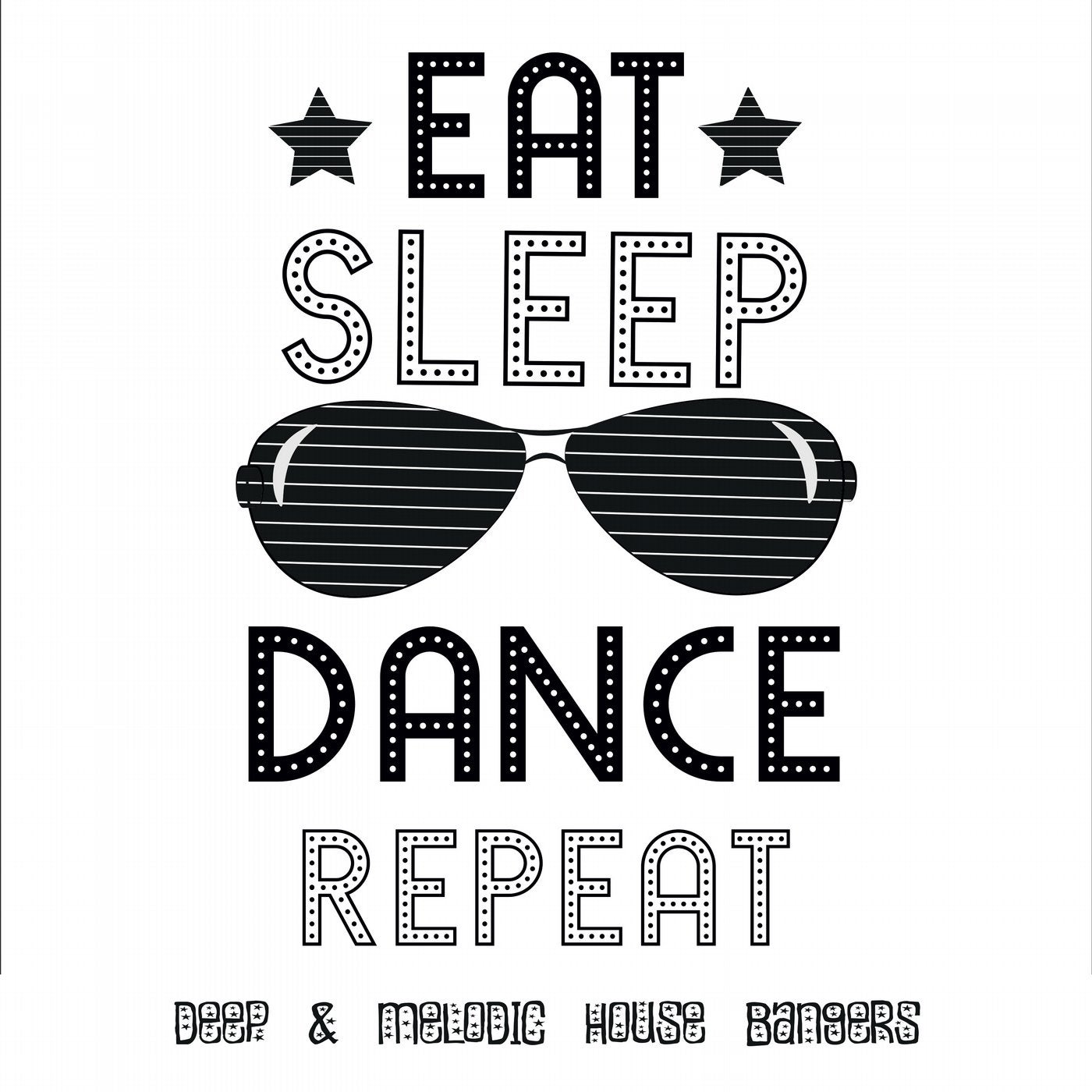 Eat.Sleep.Dance.Repeat: Deep & Melodic House Bangers