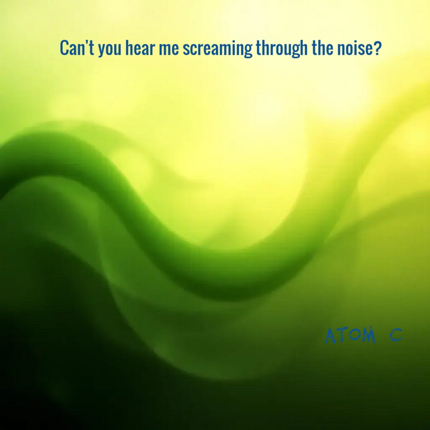 Can't you hear me screaming through the noise?