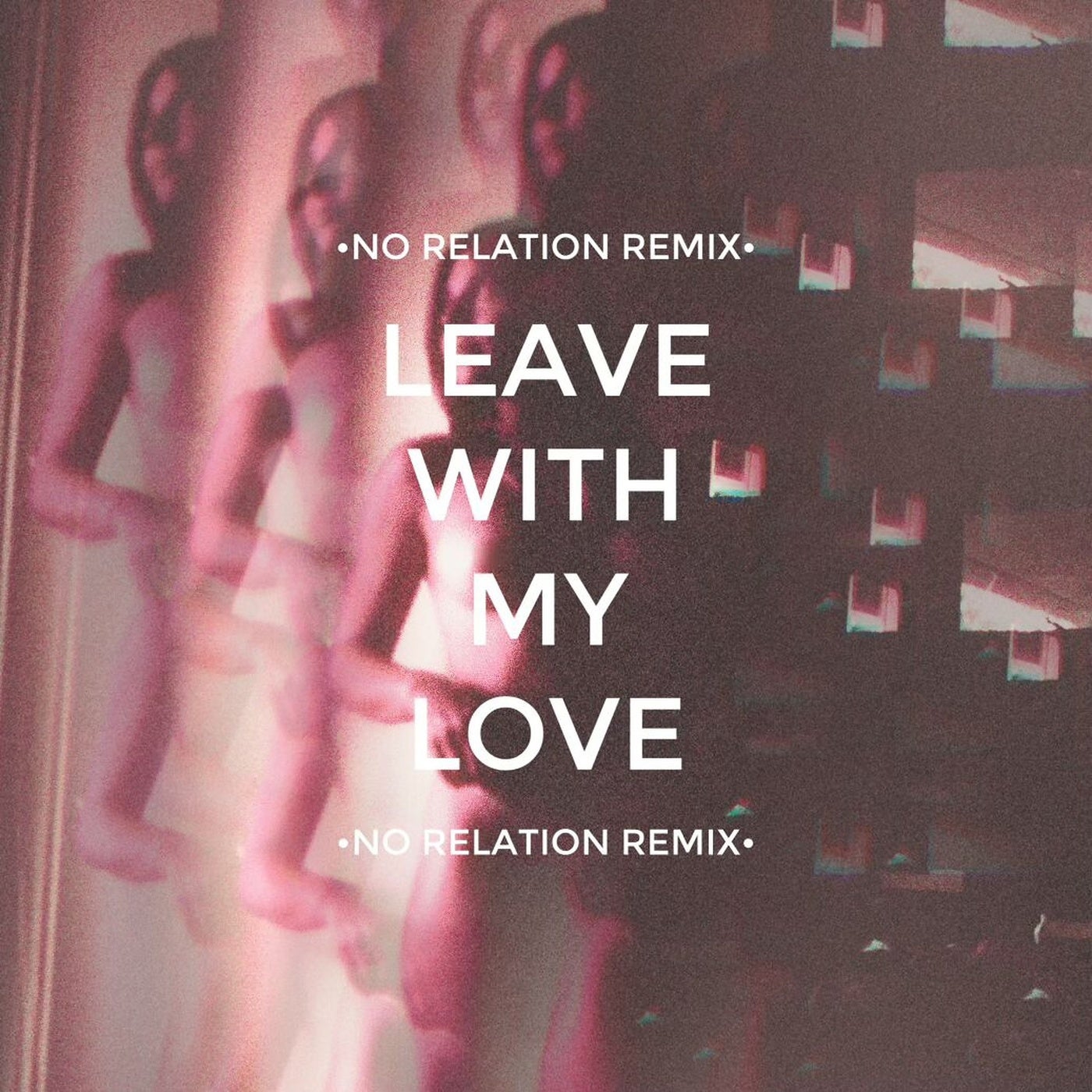 Leave With My Love - No Relation Remix