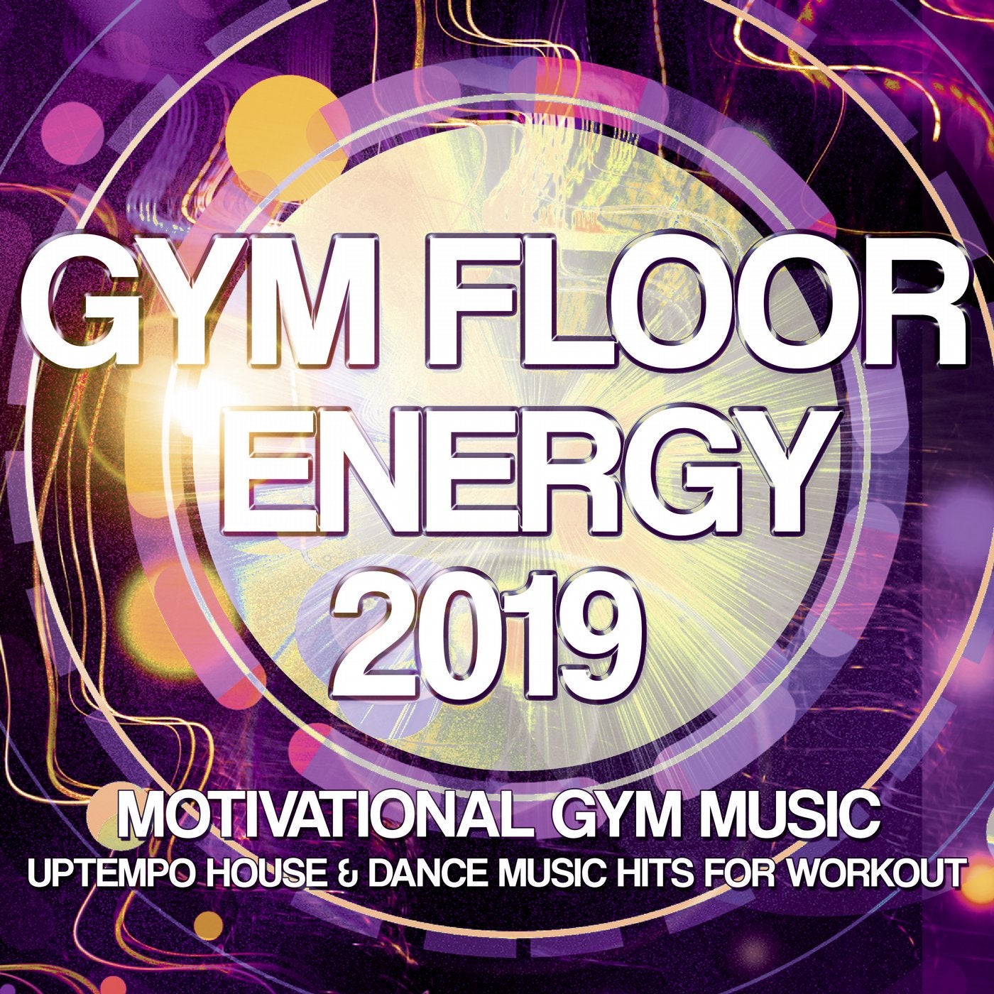 Gym Floor Energy 2019 - Motivational Gym Music - Uptempo House & Dance Music Hits For Workout