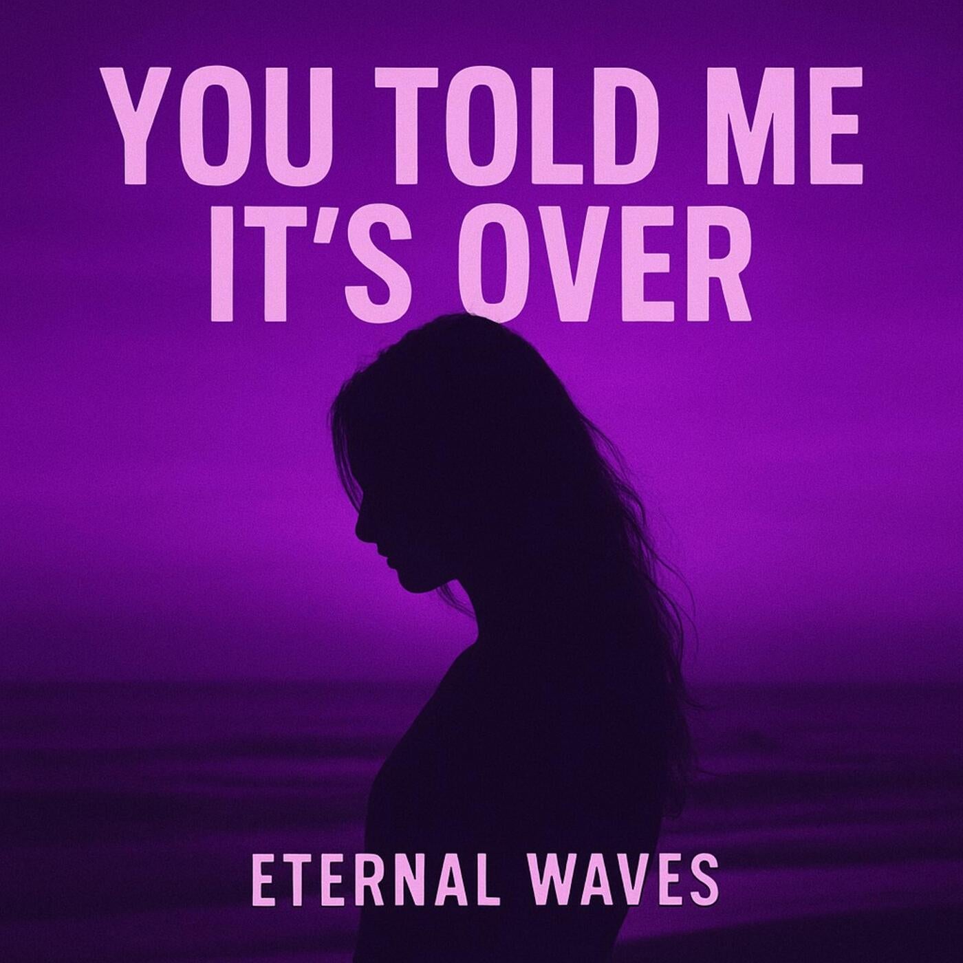 You Told Me It's Over