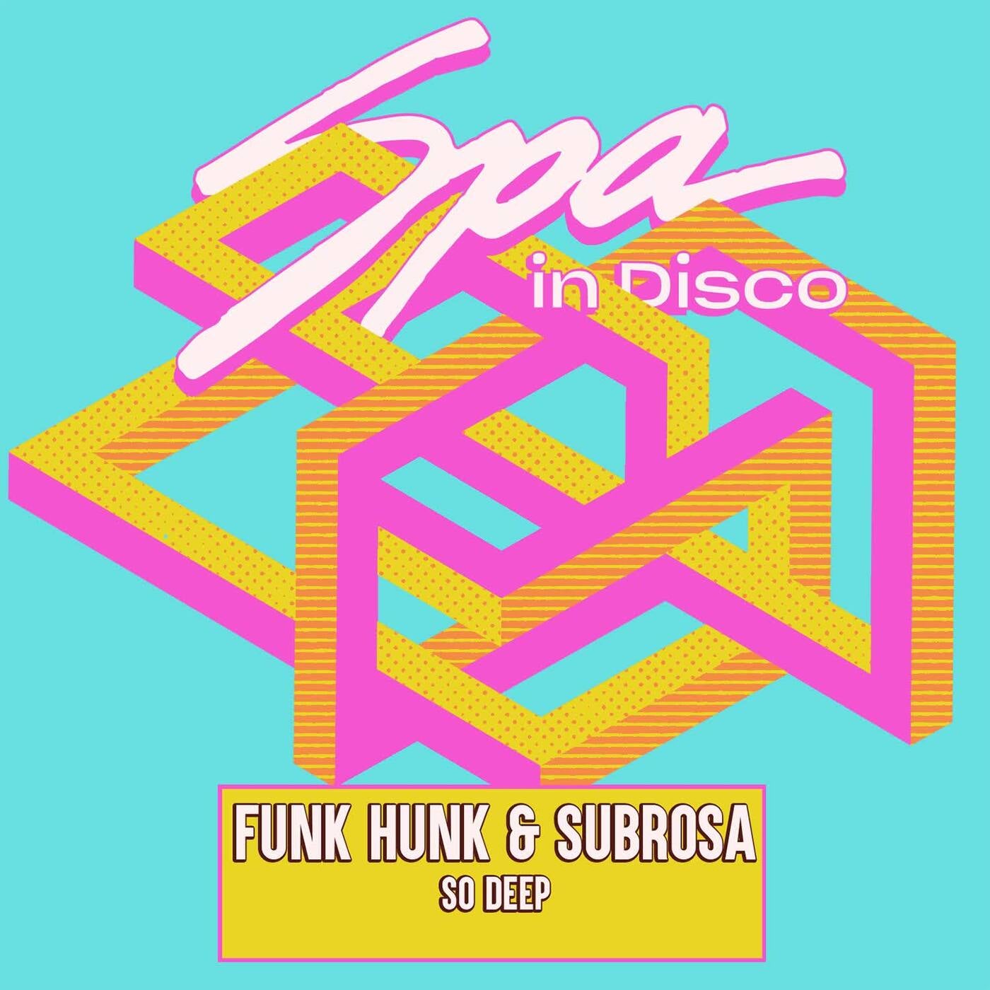 Funk Hunk, SubRosa – So Deep [Spa In Disco]