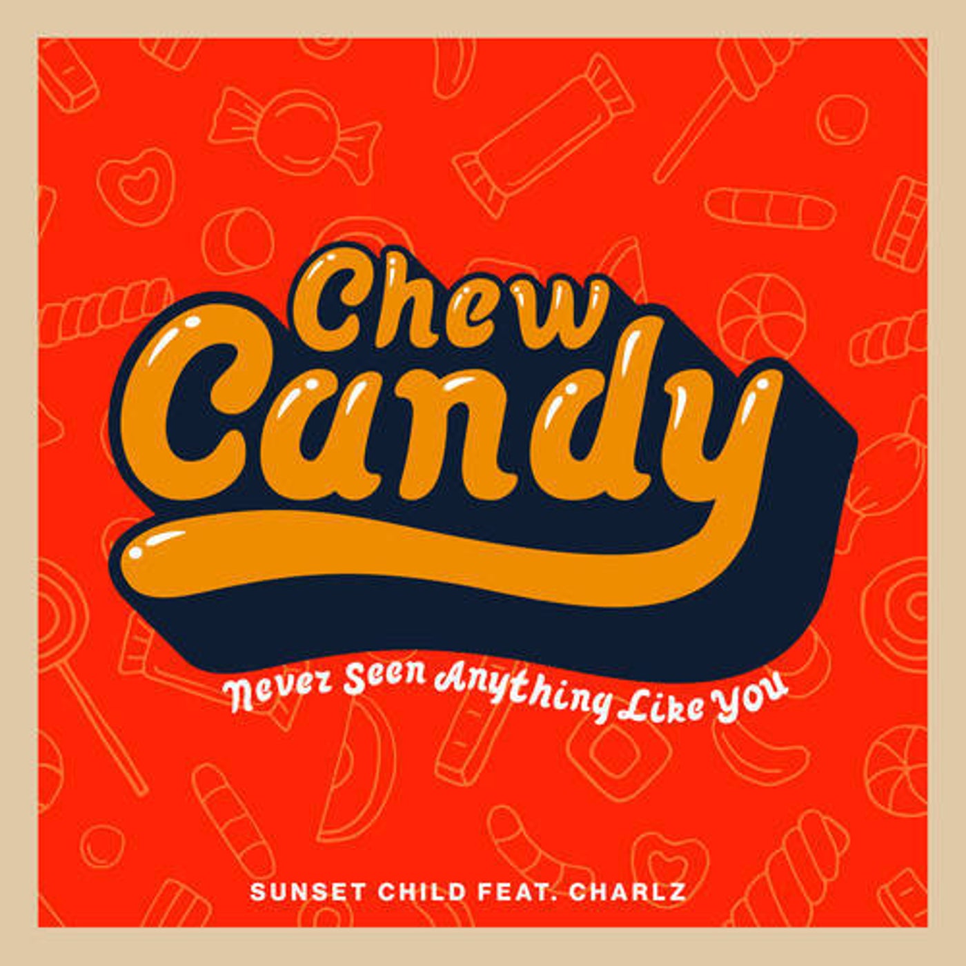 Chew Candy (Never Seen Anything Like You)