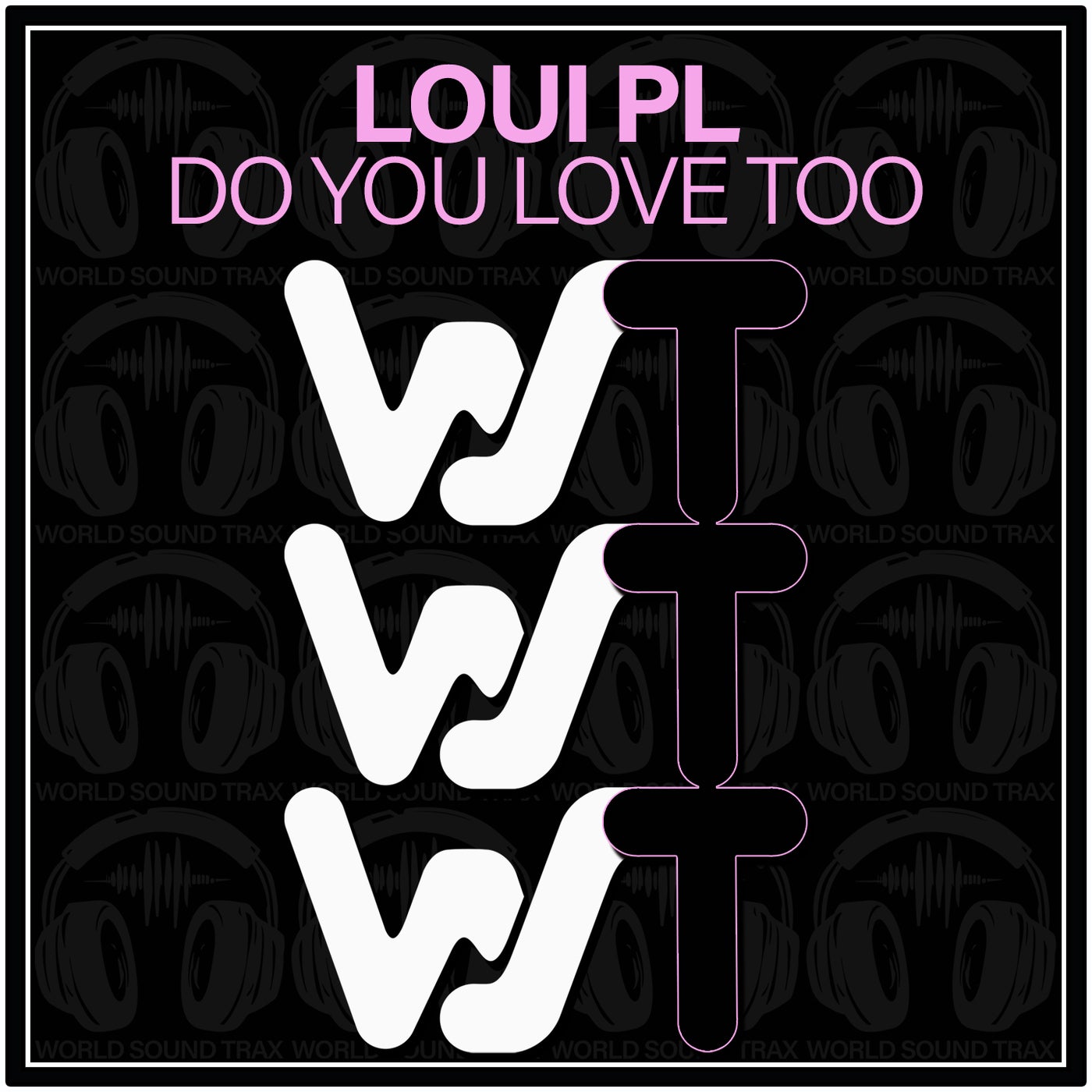 Loui PL –  Do You Love Too [World Sound Trax]