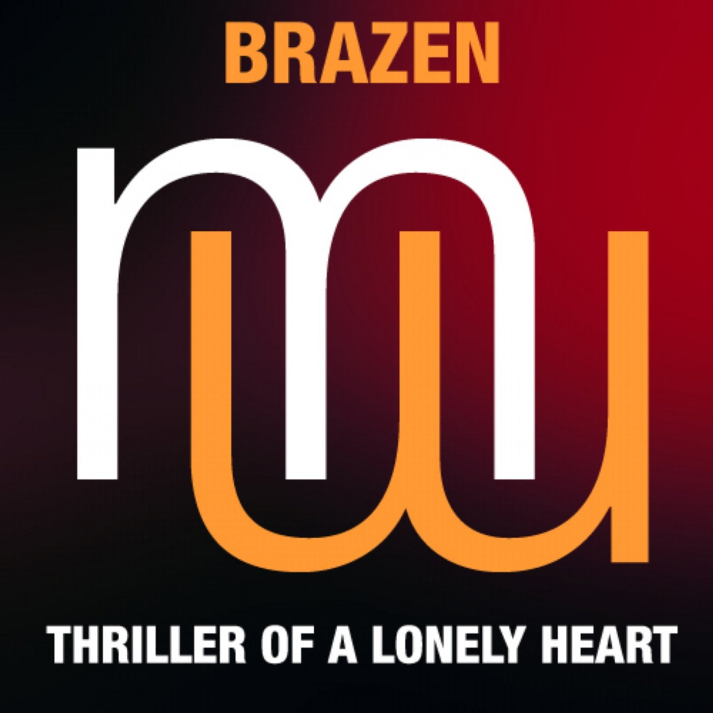 Brazen - Thriller Of A Lonely Heart