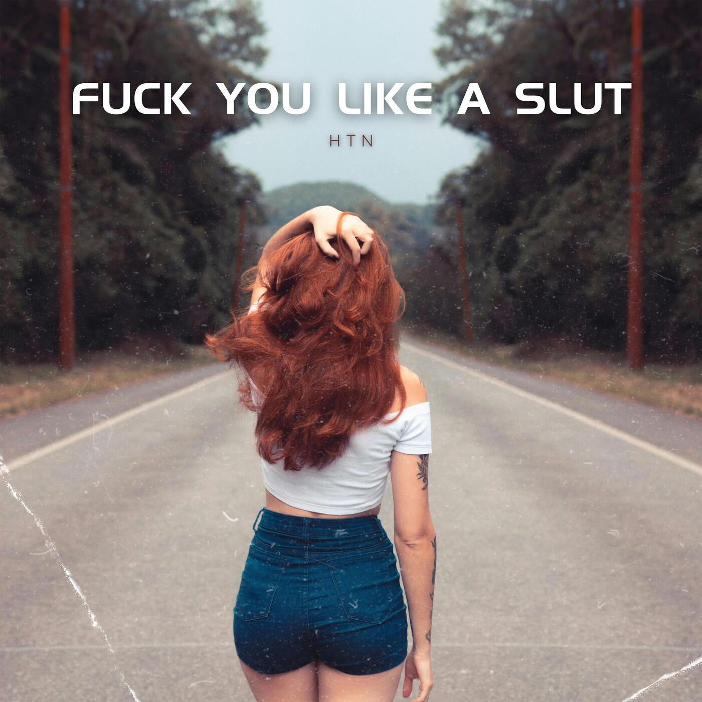 HTN - Fuck You like a Slut [DistroKid] | Music & Downloads on Beatport