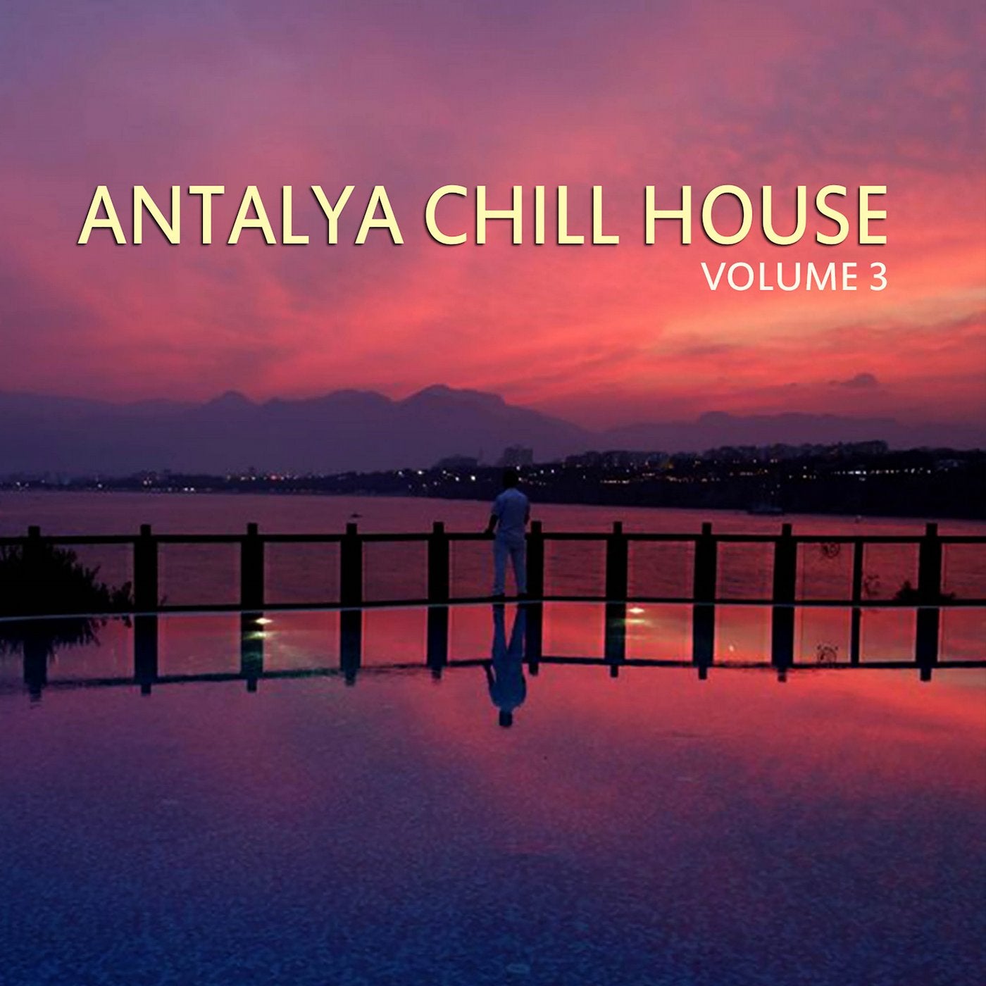 Antalya Chill House, Vol.3 (BEST SELECTION OF LOUNGE & CHILL HOUSE TRACKS)