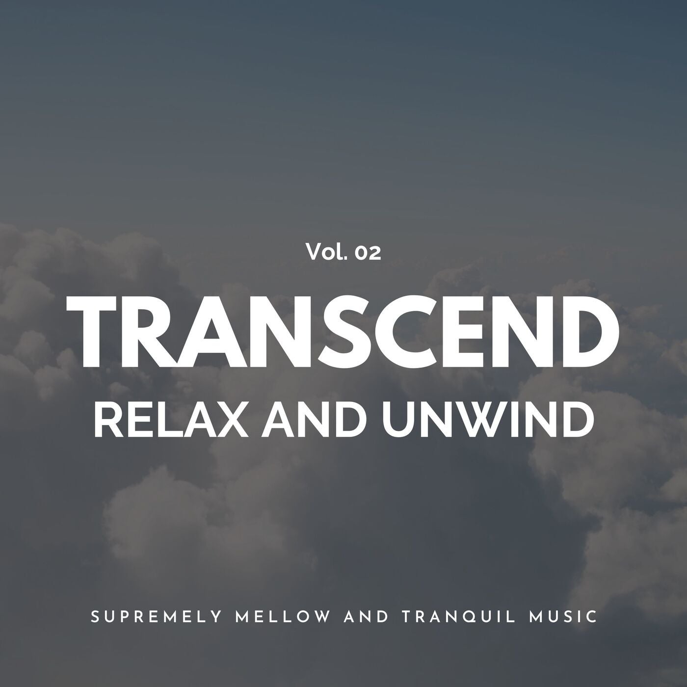 Transcend Relax And Unwind - Supremely Mellow And Tranquil Music, Vol. 02