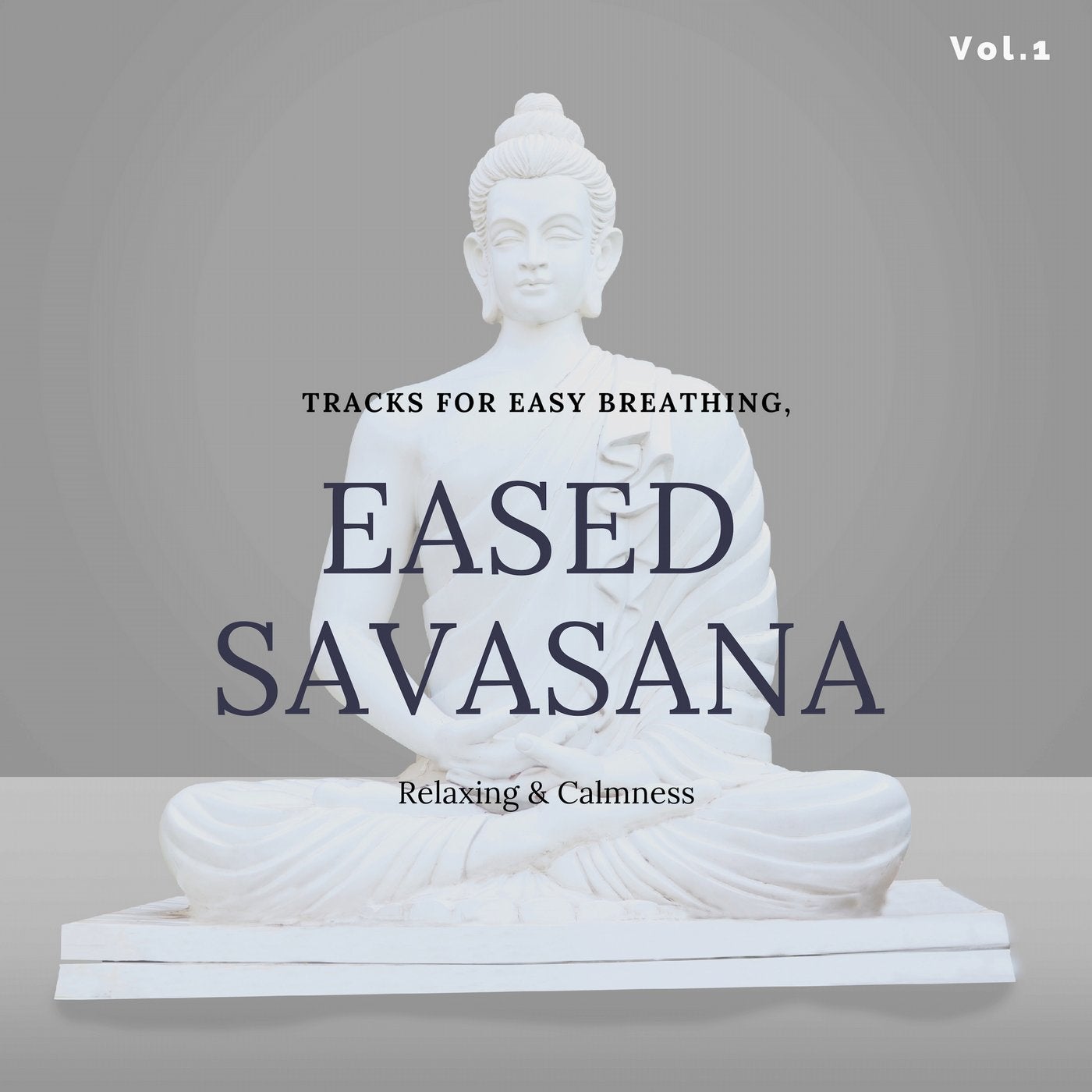 Eased Savasana - Tracks For Easy Breathing, Relaxing & Calmness Vol.1