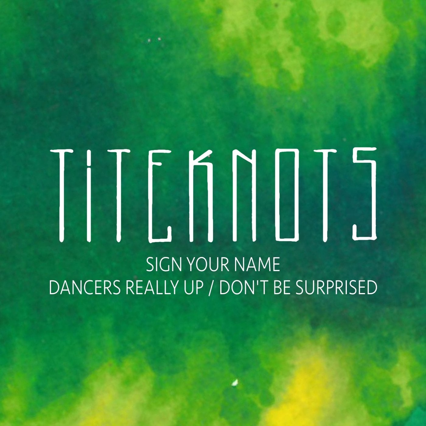Sign Your Name /  Dancers Really Up / Don't Be Surprised
