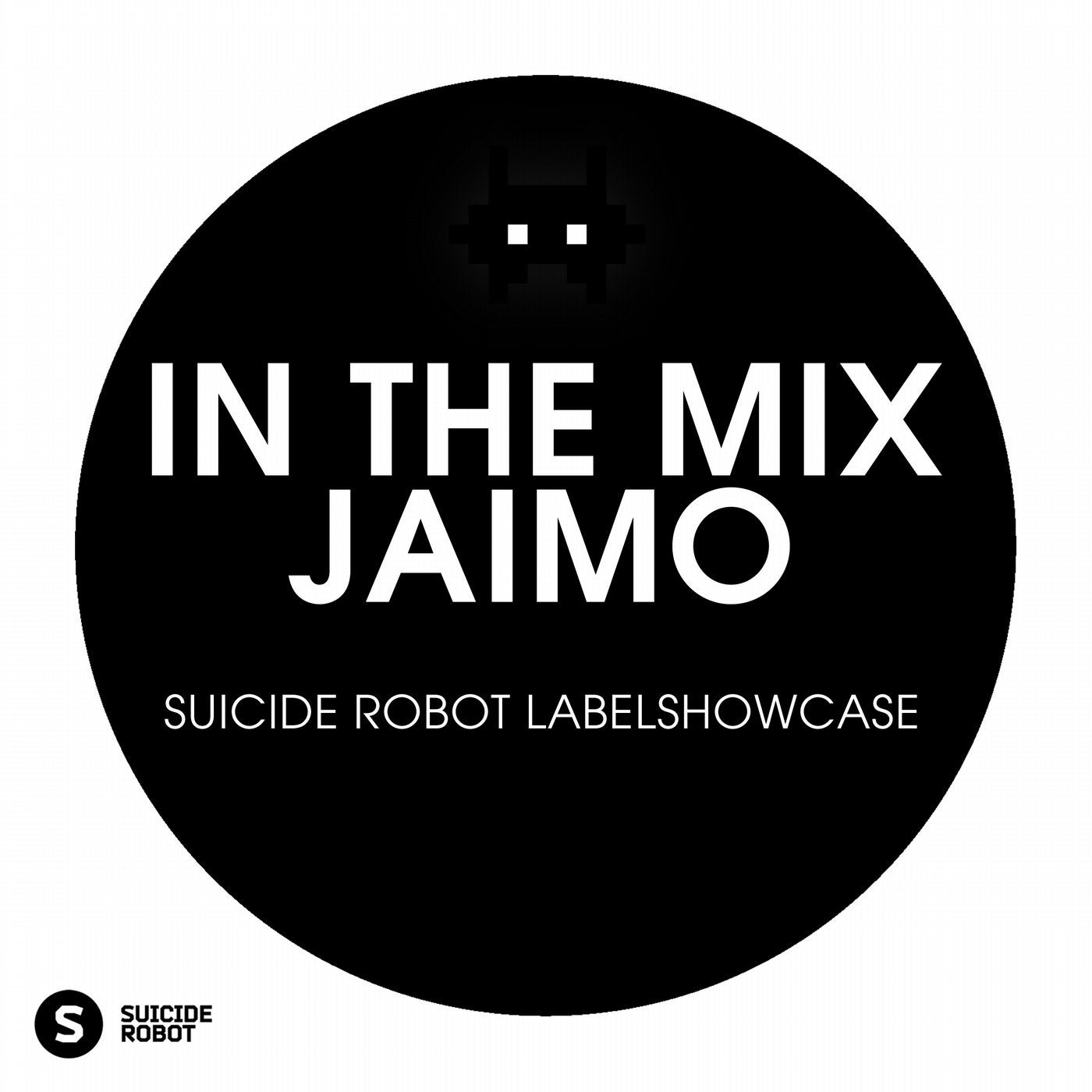 In The Mix: Jaimo - Suicide Robot Labelshowcase