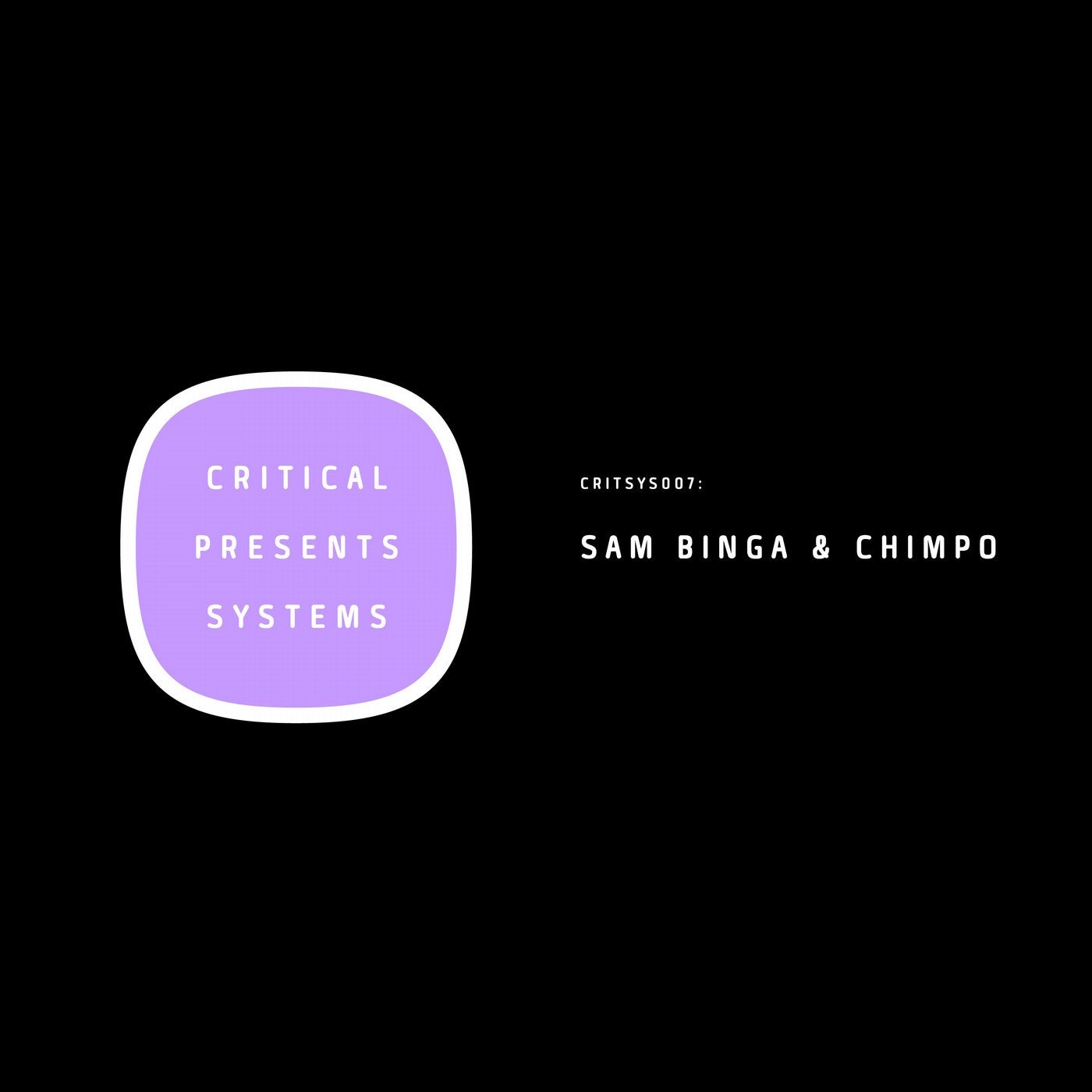 Critical Presents: Systems 007 - Sam Binga & Chimpo 'For Those Who Like it Sweet'