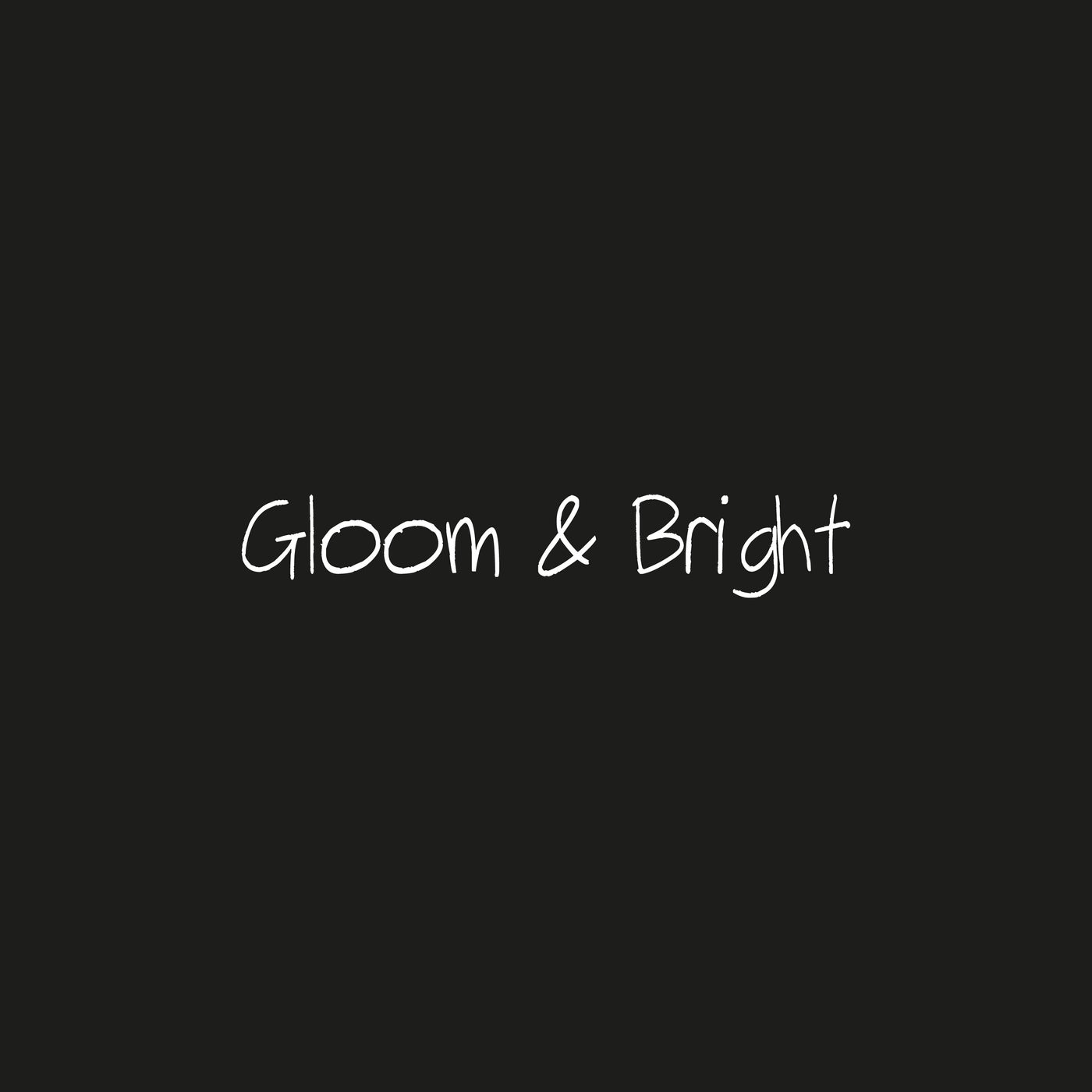 Gloom & Bright