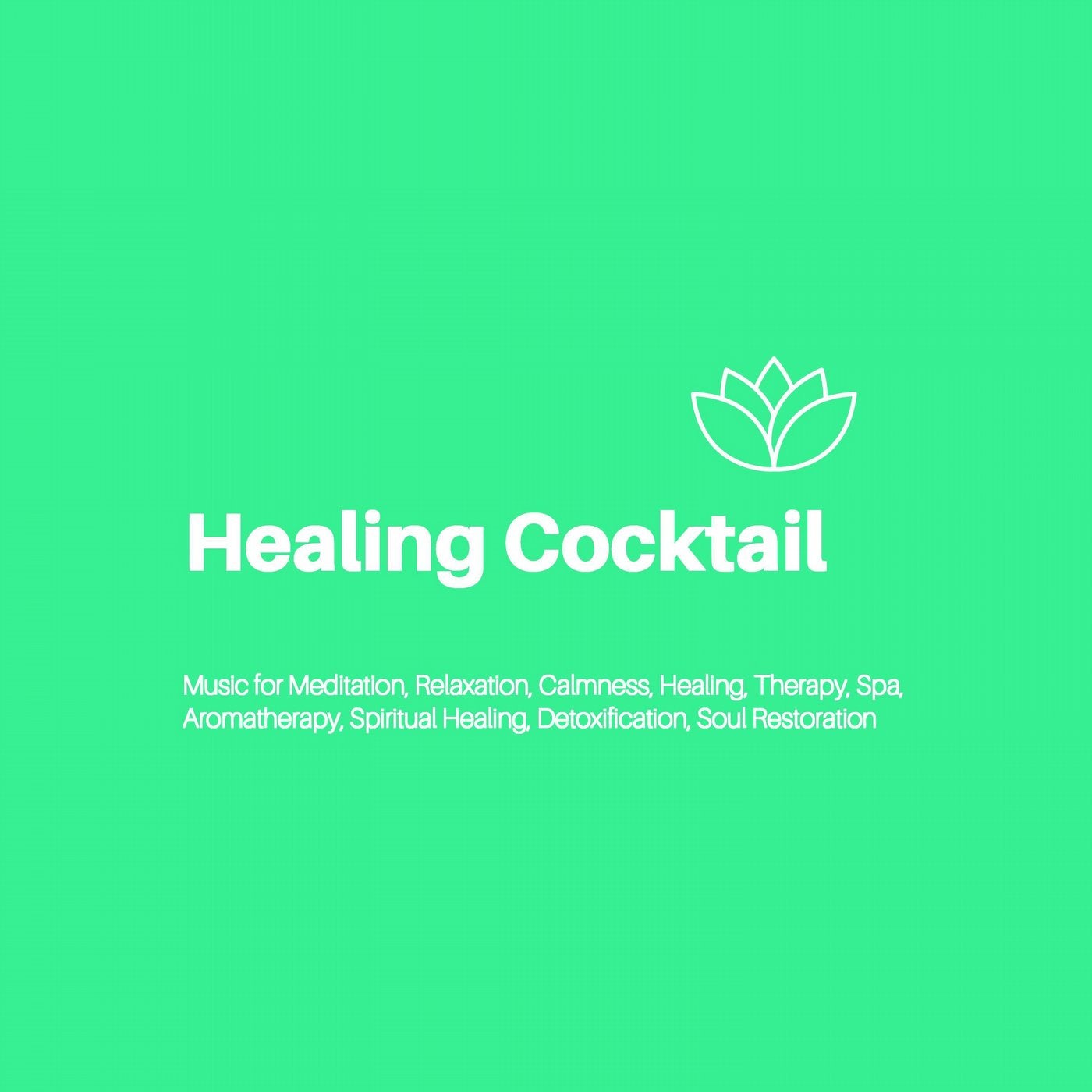 Healing Cocktail (Music For Meditation, Relaxation, Calmness, Healing, Therapy, Spa, Aromatherapy, Spiritual Healing, Detoxification, Soul Restoration)