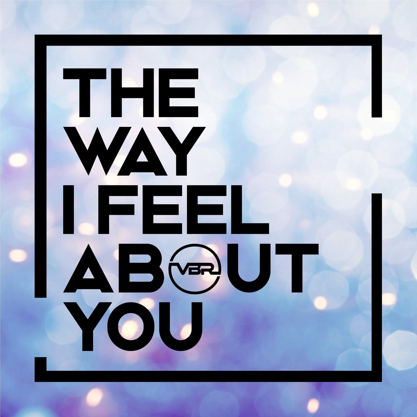 The Way I Feel About You