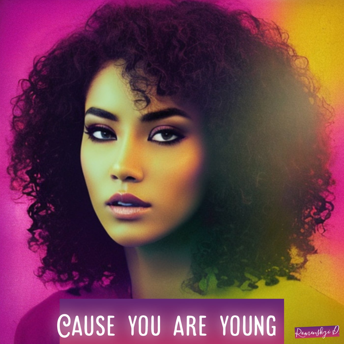 Cause You Are Young