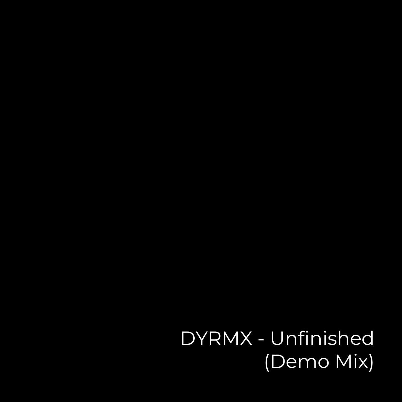 DYRMX - Unfinished