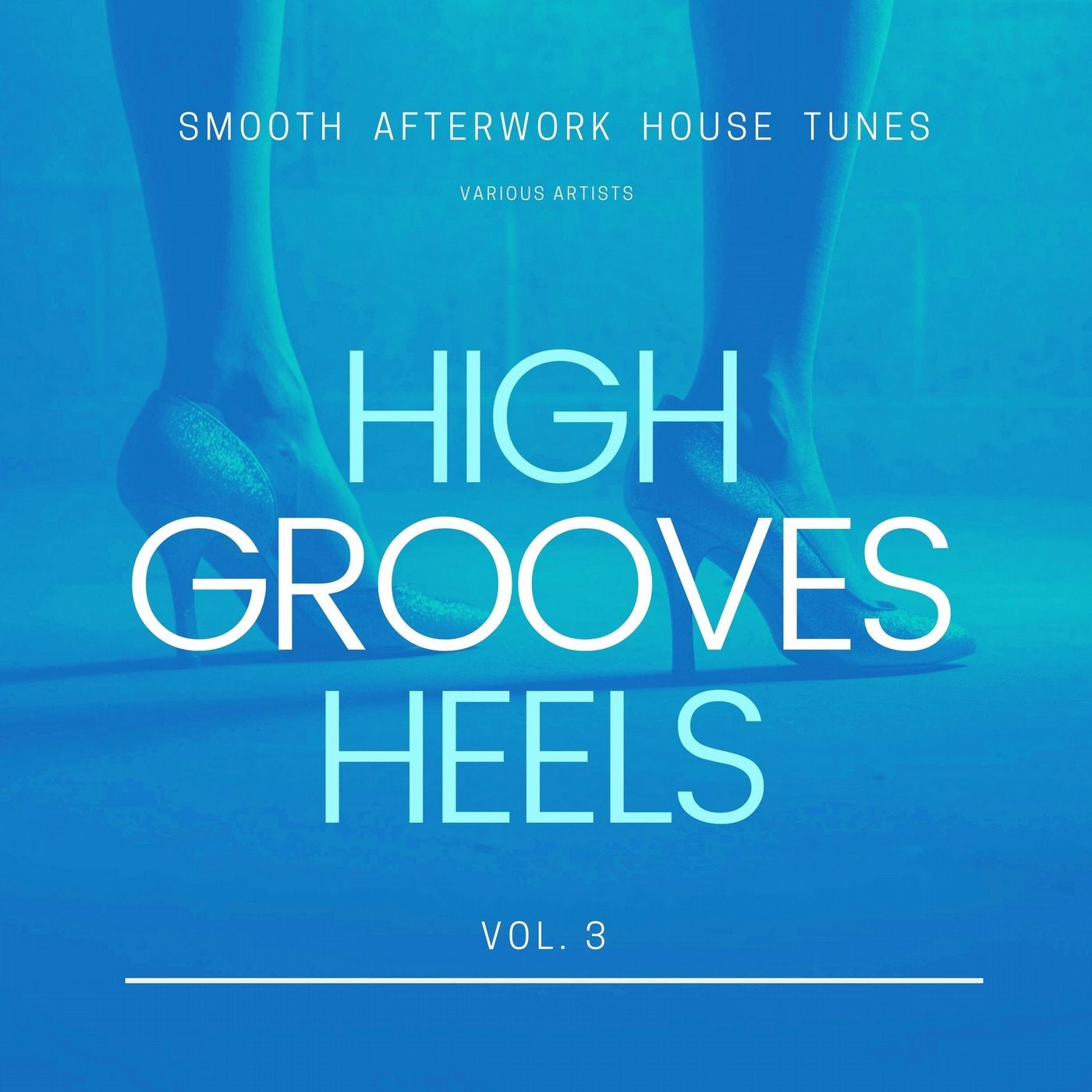 High Heels Grooves (Smooth Afterwork House Tunes), Vol. 3