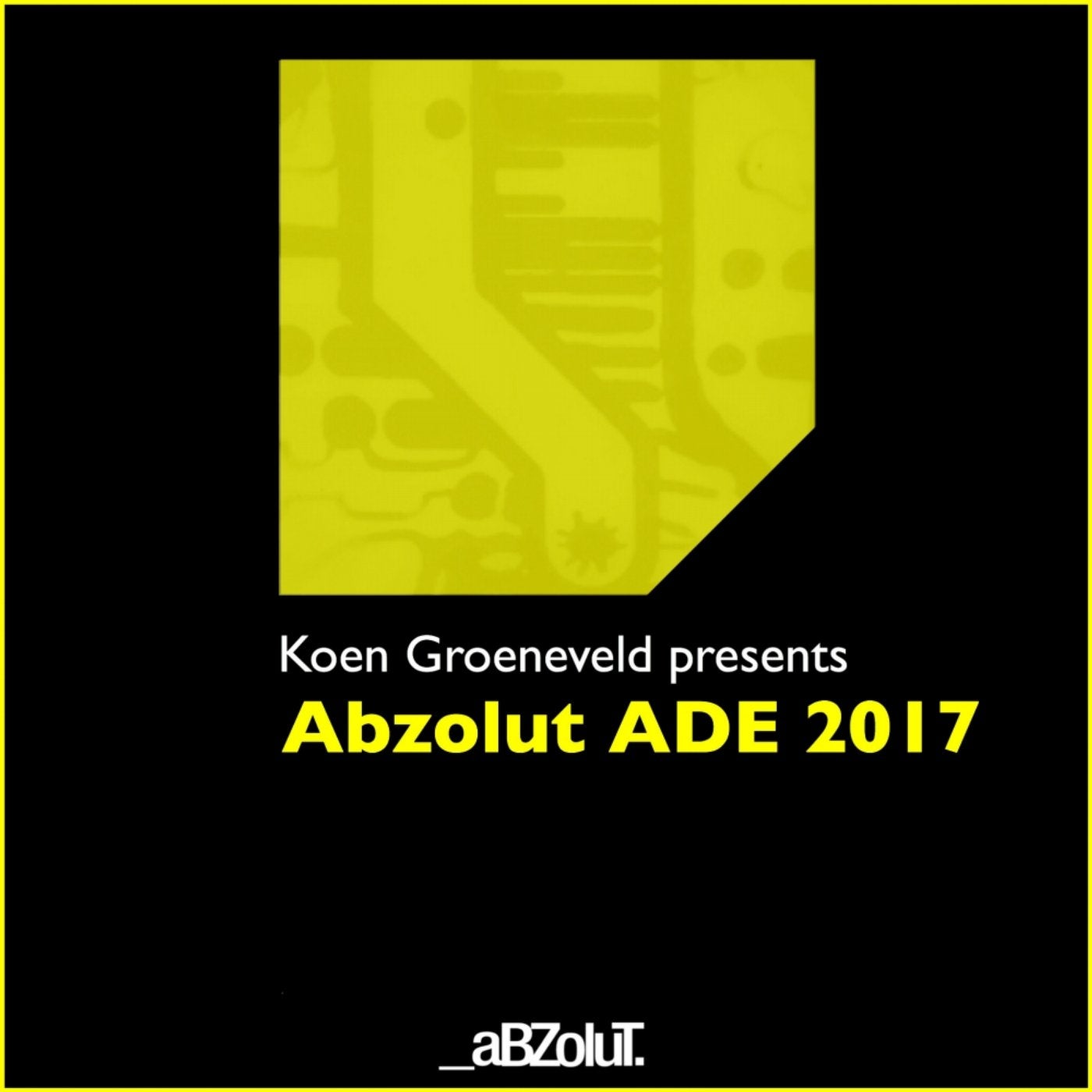 Koen Groeneveld Presents Abzolut ADE 2017