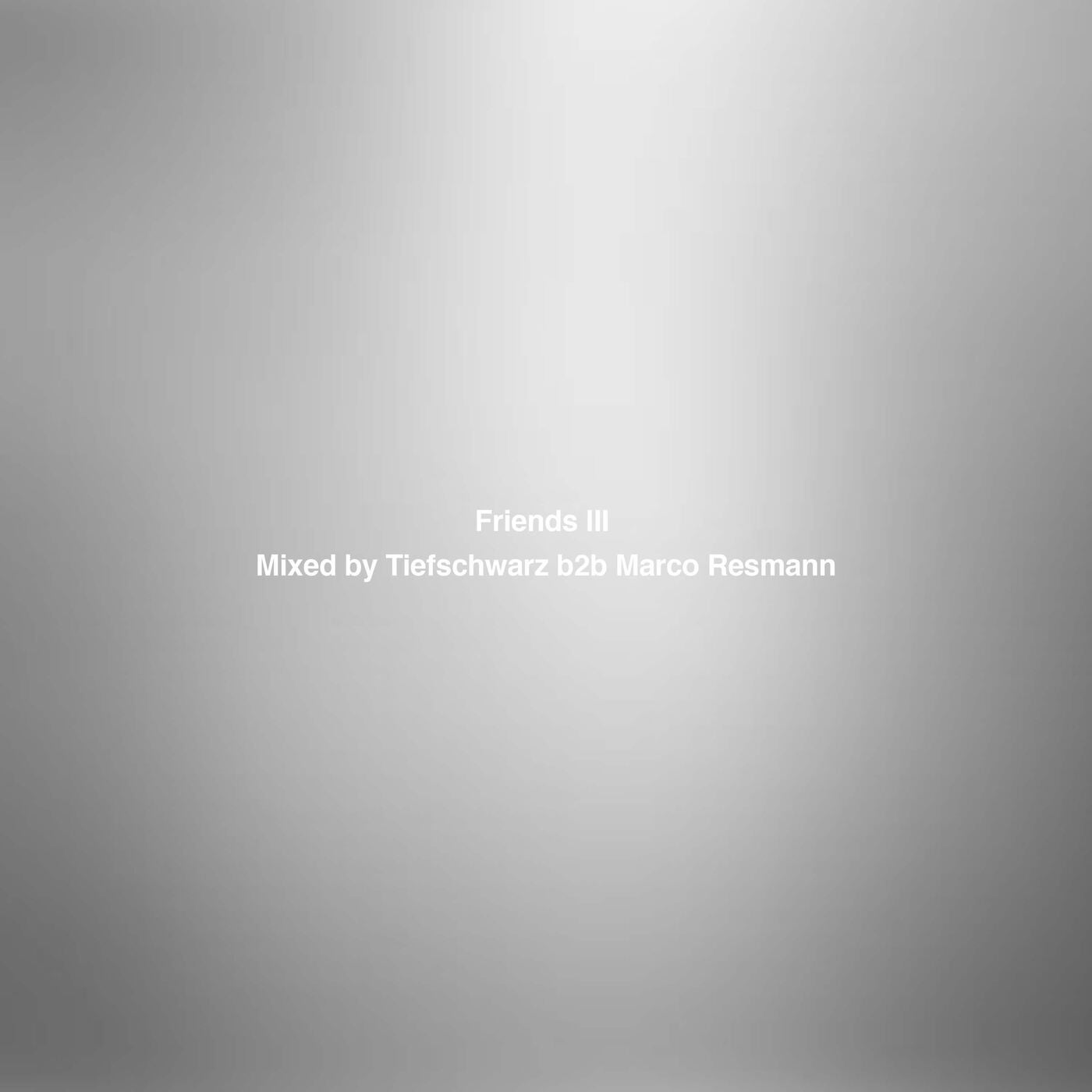Friends III - Mixed By Tiefschwarz B2b Marco Resmann