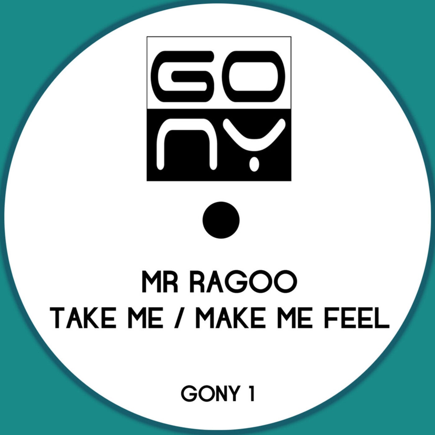 Mr Ragoo - Take Me/Make Me Feel [G.O.N.Y.] | Music & Downloads on Beatport