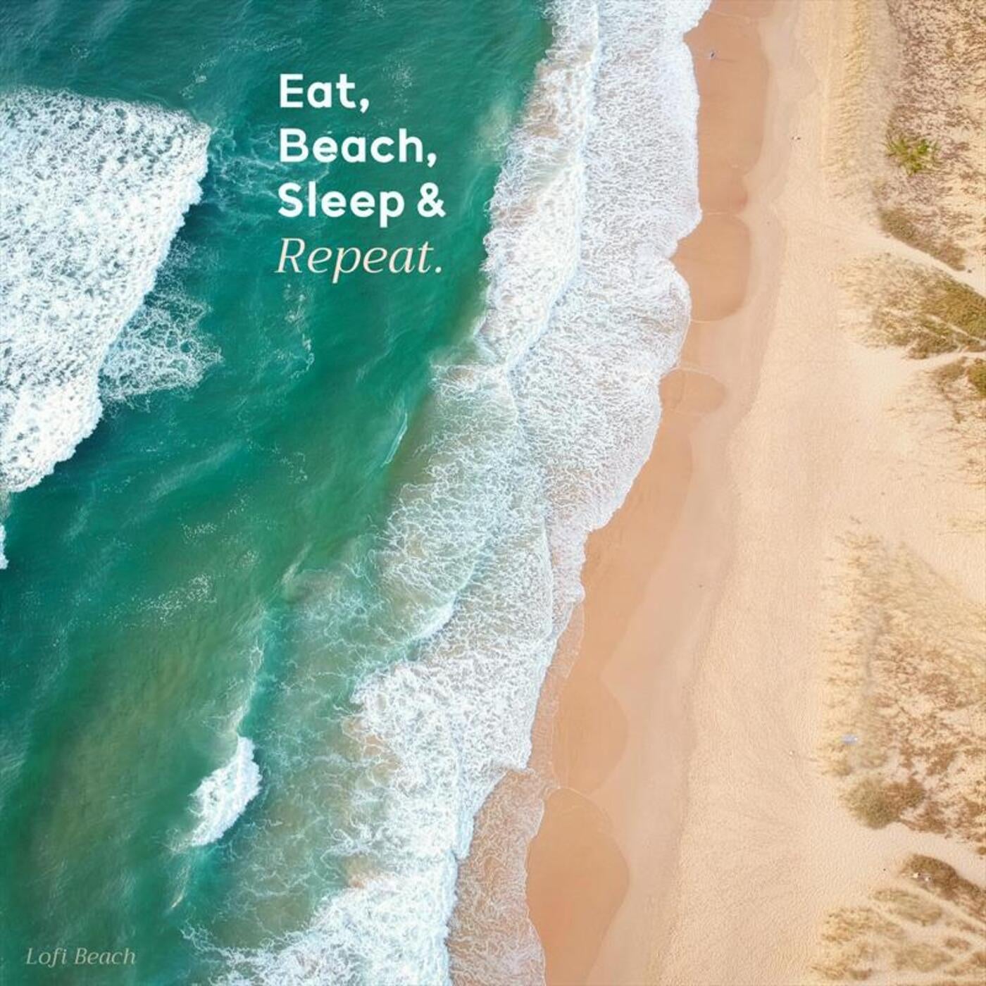 Eat, Beach, Sleep & Repeat