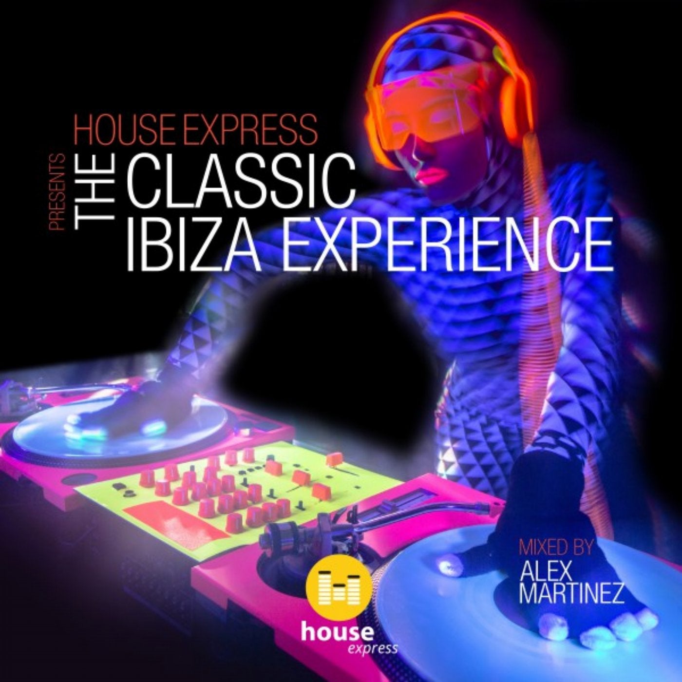 House Express Presents the Classic Ibiza Experience (Mixed by Alex Martinez)