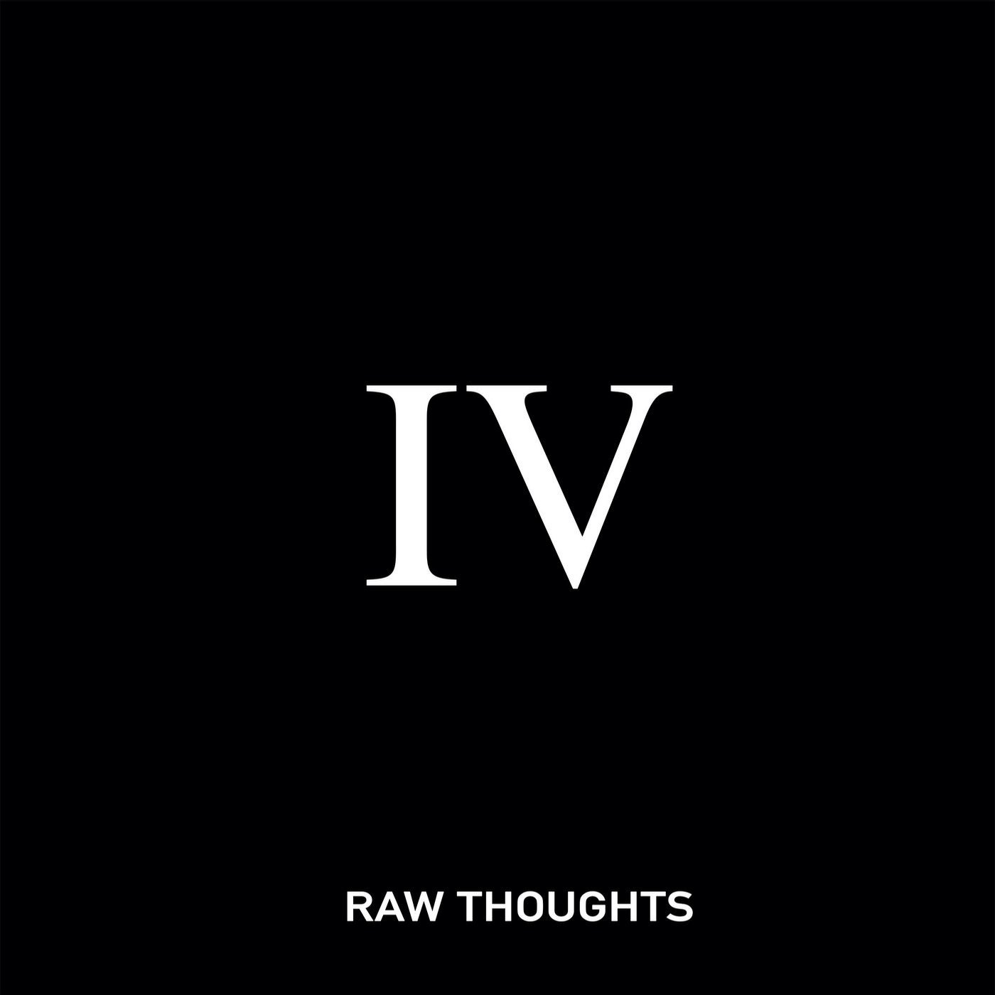 Raw Thoughts IV