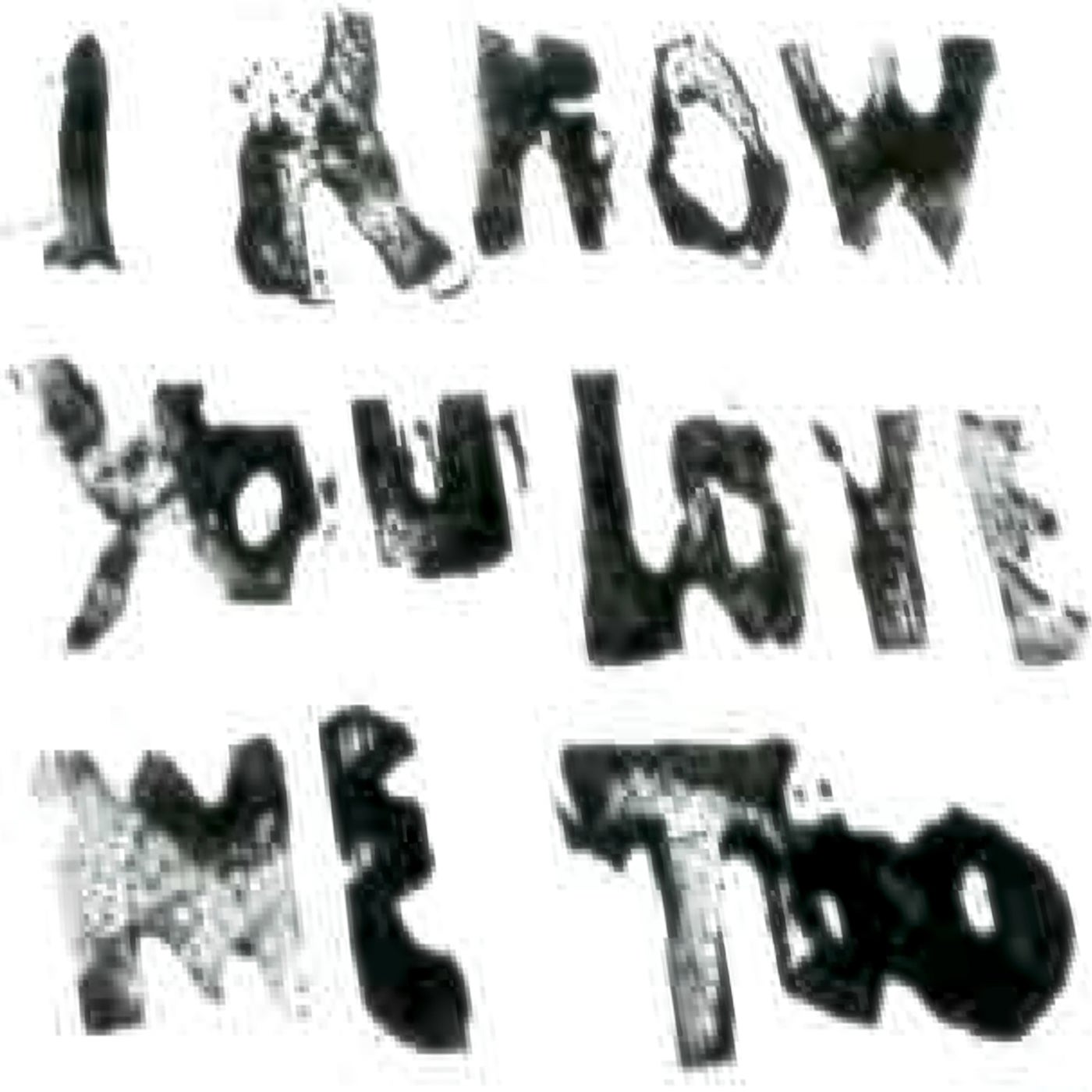 i know you love me too
