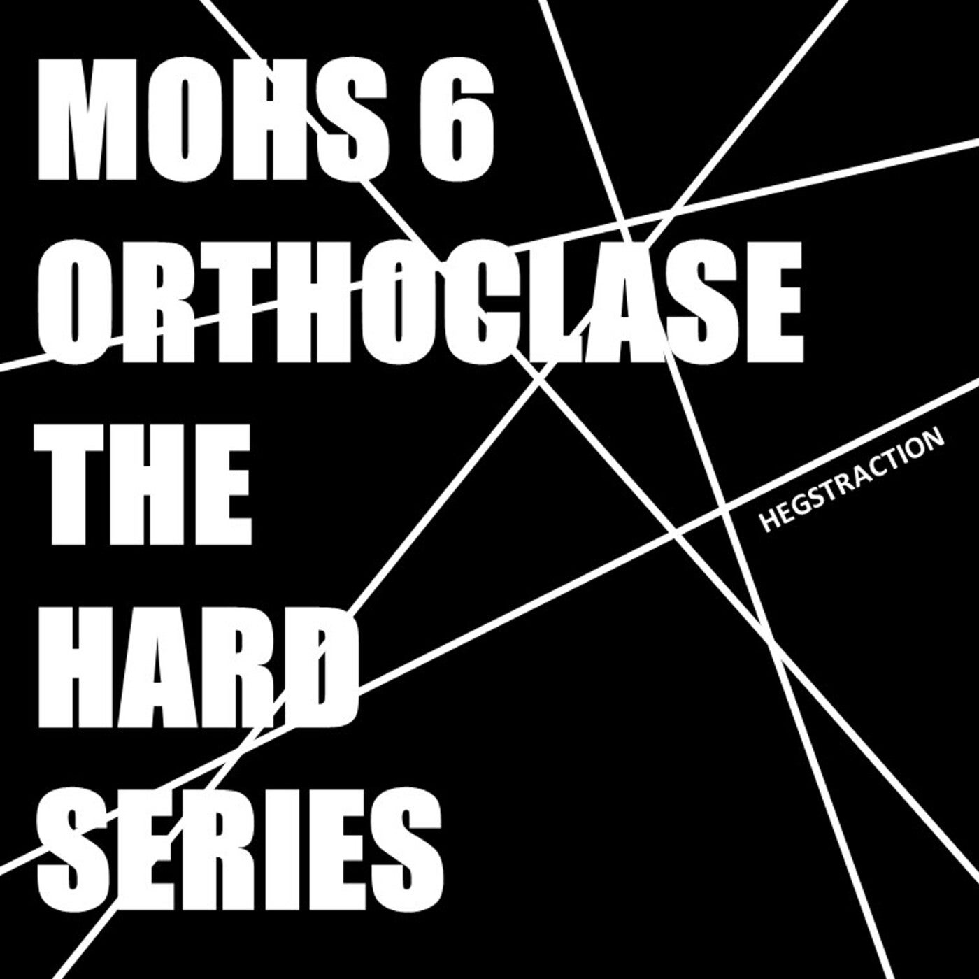 Mohs 6 Orthoclase: The Hard Series