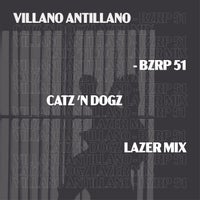 Catz 'n Dogz - Villano Antillano - Bzrp 51 (Cat 'n Dogz Lazer Mix) [VillanoRMX]