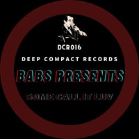 Babs Presents - Some Call It Luv - (Deep Compact Records)