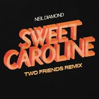 Neil Diamond & Two Friends - Sweet Caroline (Two Friends Remix) album artwork