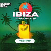 VA - Nothing But...Ibiza Closing Party 2023 Techno NBIBIZAC2305