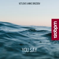 VetLOVE & Mike Drozdov - You Say [120bpm]