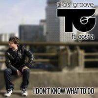 Tiko's Groove - I Don't Know What to Do (feat. Gosha) [Radio Edit] album artwork