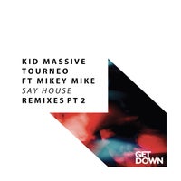 Kid Massive & Tourneo - Say House (Remixes Pt. 2) [feat. Mikey Mike]