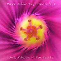 Andy Compton & The Rurals - Mass Love Psychosis E.P - (Peng)