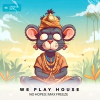 No Hopes & Max Freeze - We Play House album artwork