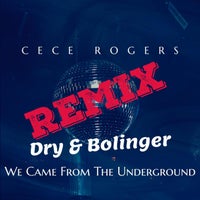 Cece Rogers - We Came From The Underground (Dry & Bolinger Remix)
