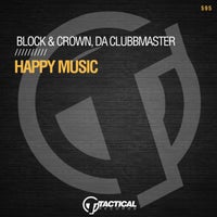 Block & Crown & Da Clubbmaster - Happy Music [Tactical Records]